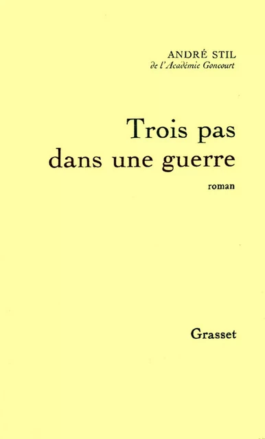 Trois pas dans une guerre - André Stil - Grasset