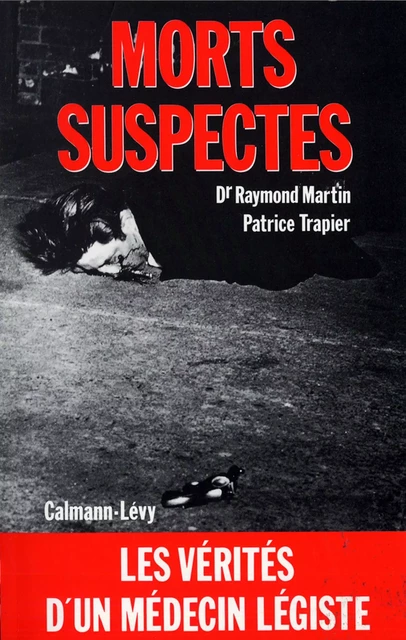 Morts suspectes - Patrice Trapier, Docteur Raymond Martin - Calmann-Lévy