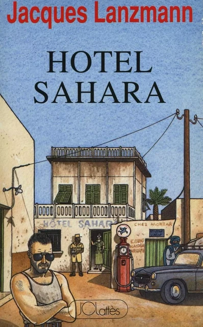 Hôtel Sahara - Jacques Lanzmann - JC Lattès