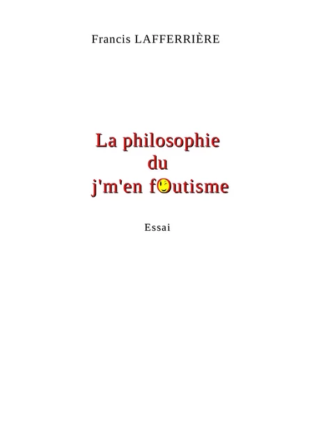 La Philosophie du j'm'en foutisme - Francis LAFFERRIÈRE - Librinova