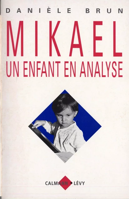 Mikael un enfant en analyse - Danièle Brun - Calmann-Lévy