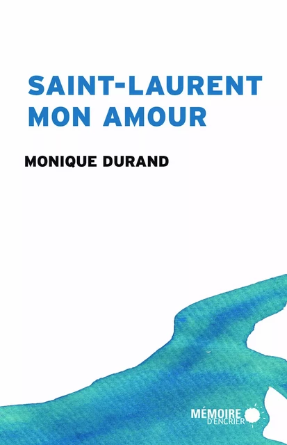 Saint-Laurent mon amour - Monique Durand - Mémoire d'encrier