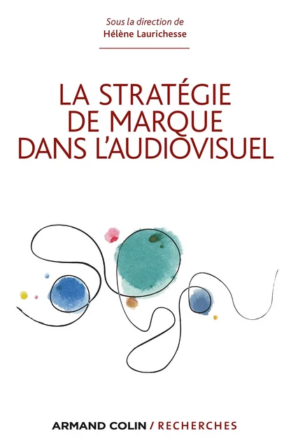 La stratégie de marque dans l'audiovisuel - Hélène Laurichesse - Armand Colin