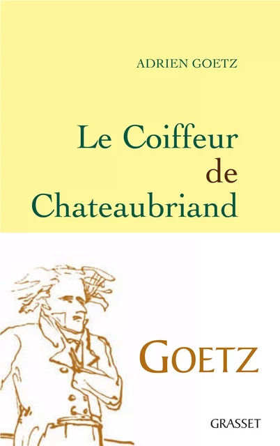 Le Coiffeur de Chateaubriand - Adrien Goetz - Grasset