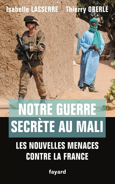 Notre guerre secrète au Mali - Isabelle Lasserre, Thierry Oberlé - Fayard