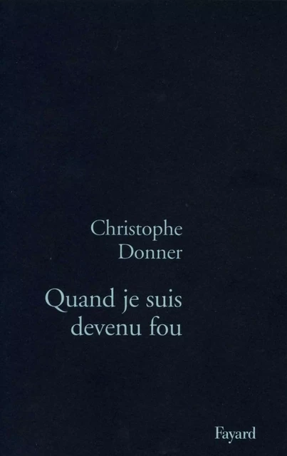 Quand je suis devenu fou - Christophe Donner - Fayard