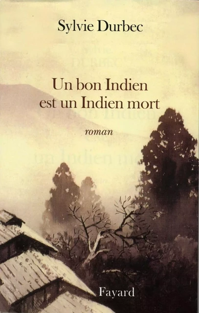 Un bon Indien est un Indien mort - Sylvie Durbec - Fayard