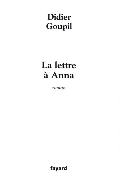 La lettre à Anna - Didier Goupil - Fayard