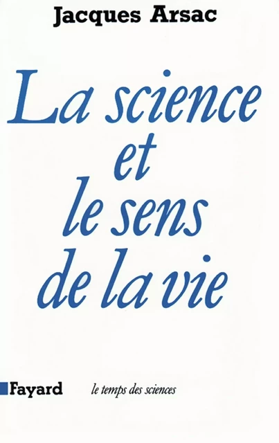 La Science et le sens de la vie - Jacques Arsac - Fayard