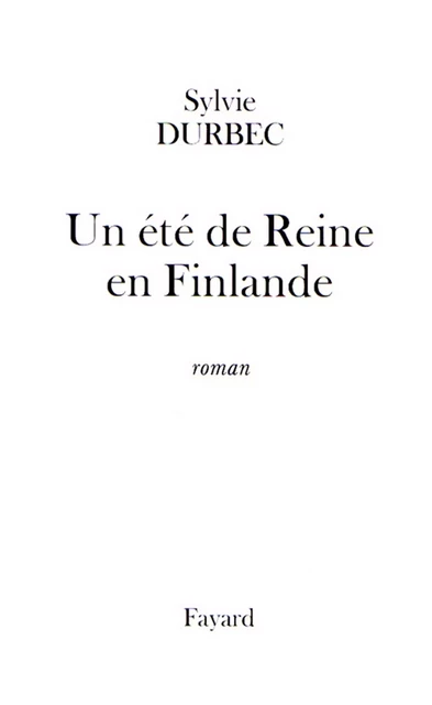 Un été de Reine en Finlande - Sylvie Durbec - Fayard