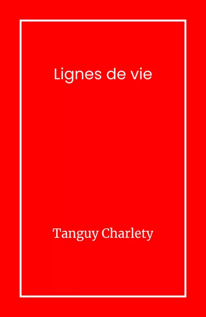 Lignes de vie - Tanguy Charlety - Librinova