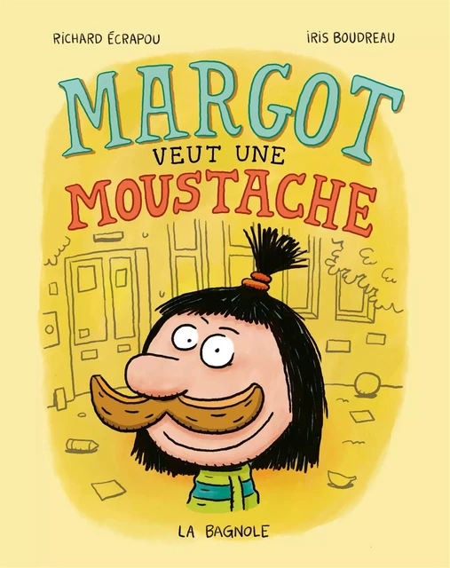 Margot veut une moustache - Iris Boudreau - De la Bagnole