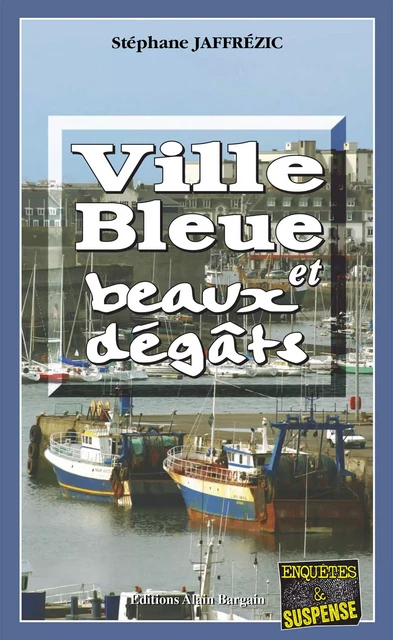 Ville bleue et beaux-dégâts - Stéphane Jaffrézic - Éditions Alain Bargain