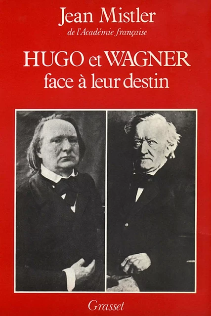 Hugo et Wagner - Deux hommes face à leur destin - Jean Mistler - Grasset