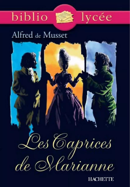 Bibliolycée - Les Caprices de Marianne, Alfred de Musset - Alfred de Musset, Marie-Henriette Bru - Hachette Éducation