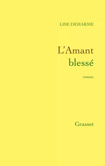 L'amant blessé - Lise Deharme - Grasset