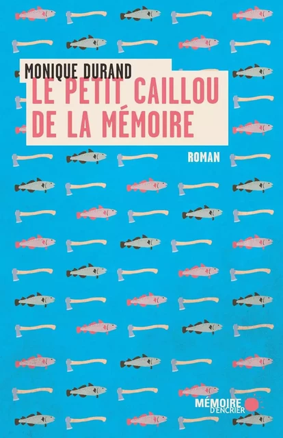 Le petit caillou de la mémoire - Monique Durand - Mémoire d'encrier