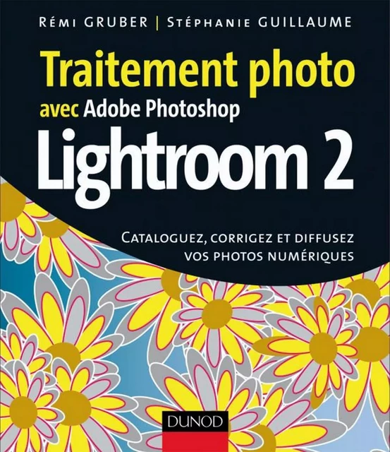 Traitement photo avec Photoshop Lightroom 2 - Stéphanie Guillaume, Rémi Gruber - Dunod