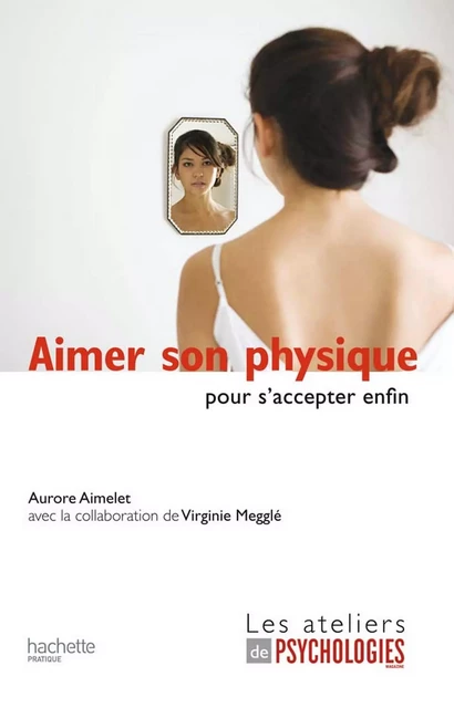 Aimer son physique pour s'accepter enfin - Aurore Aimelet - Hachette Pratique