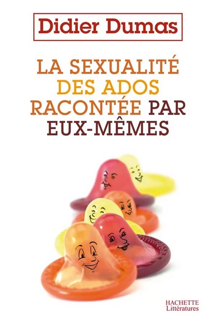 La sexualité des ados racontée par eux-mêmes - Didier Dumas - Hachette Littératures