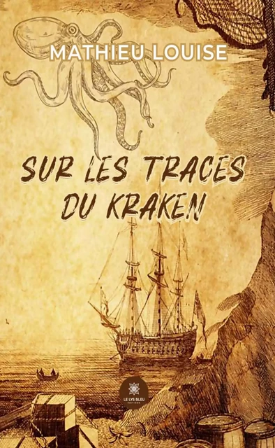 Sur les traces du Kraken - Mathieu Louise - Le Lys Bleu Éditions