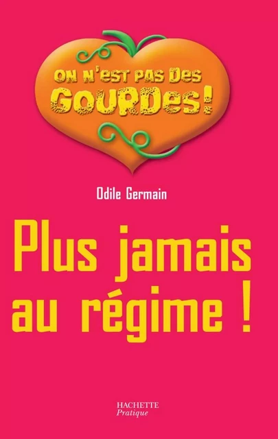 Plus jamais au régime ! - Odile Germain - Hachette Pratique