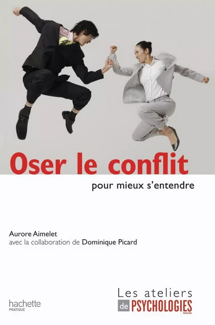 Oser le conflit pour mieux s'entendre - Aurore Aimelet - Hachette Pratique