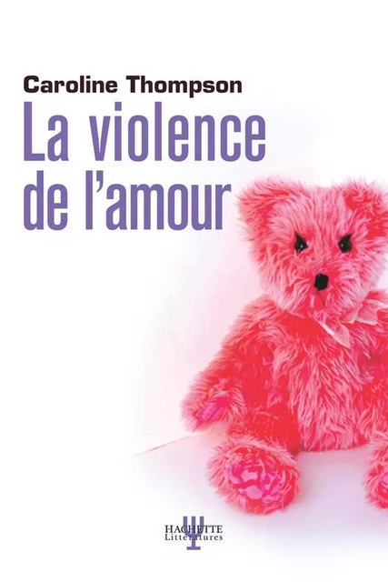 La violence de l'amour - Caroline Thompson - Fayard/Hachette littérature