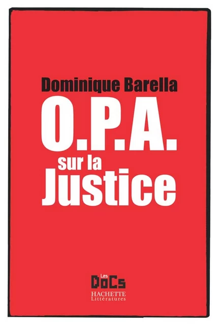 OPA SUR LA JUSTICE - Dominique Barella - Hachette Littératures