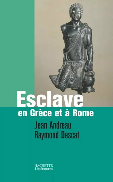 Esclave en Grèce et à Rome - Jean Andreau, Raymond Descat - Hachette Littératures