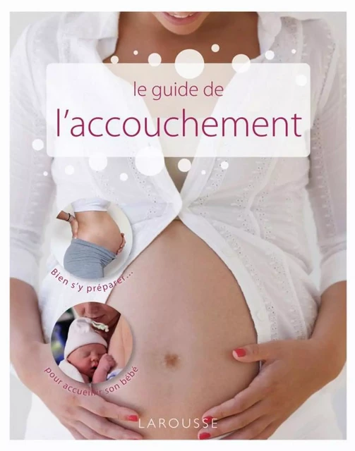 Le guide de l'accouchement - Benoît LE GOËDEC - Larousse