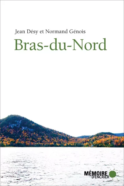 Bras-du-Nord - Jean Désy, Normand Génois - Mémoire d'encrier