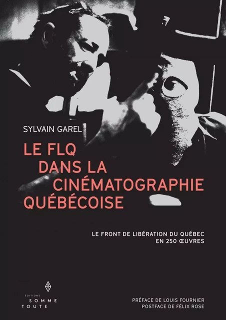 Le FLQ dans la cinématographie québécoise - Sylvain Garel - Productions Somme Toute