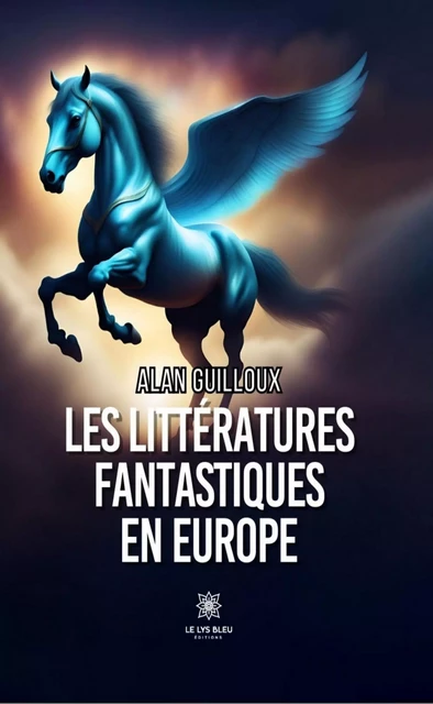 Les littératures fantastiques en Europe - Alan Guilloux - Le Lys Bleu Éditions