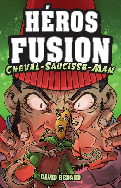 Héros Fusion - Hors Série - Cheval-Saucisse-Man - David Bedard - Éditions Scarab