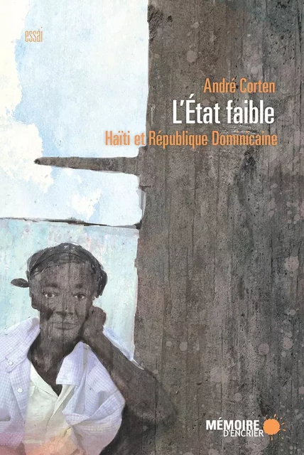 L'État faible. Haïti et République Dominicaine - André Corten - Mémoire d'encrier