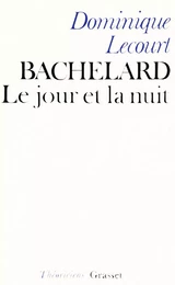 Bachelard ou le jour et la nuit