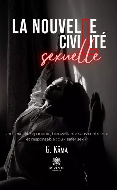 La nouvelle civilité sexuelle - G. Kâma - Le Lys Bleu Éditions