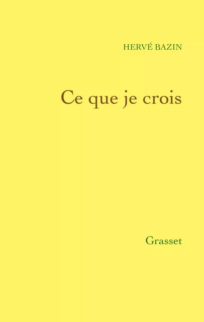 Ce que je crois - Hervé Bazin - Grasset