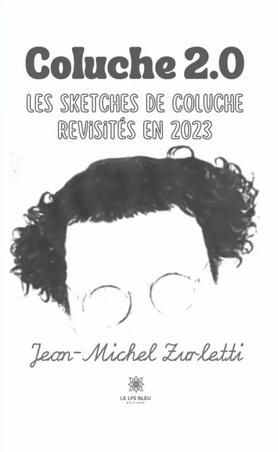 Coluche 2.0 - Jean-Michel Zurletti - Le Lys Bleu Éditions