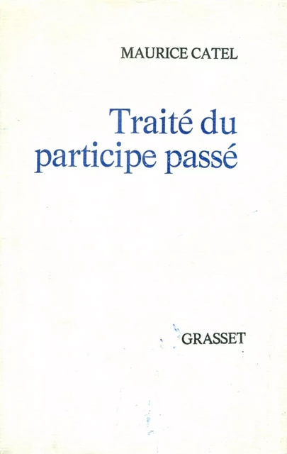 Traité du participe passé - Maurice Catel - Grasset