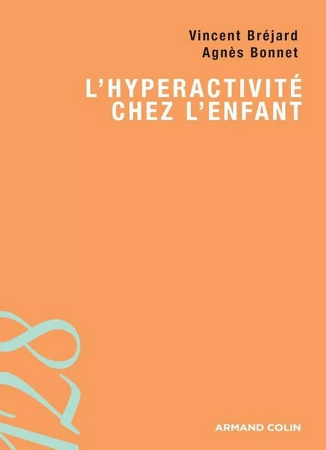 L'hyperactivité chez l'enfant - Vincent Bréjard, Agnès Bonnet - Armand Colin