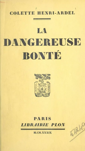 La dangereuse bonté - Colette Henri-Ardel - Plon (réédition numérique FeniXX)