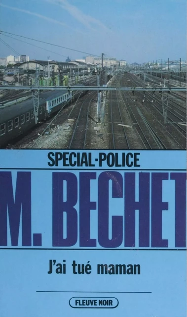 Spécial-police : J'ai tué maman - Michaël Bechet - FeniXX réédition numérique