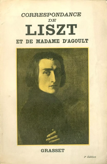 Correspondance de Liszt et de Madame d'Agoult 1833-1940 - Franz Liszt, Marie d' Agoult - Grasset