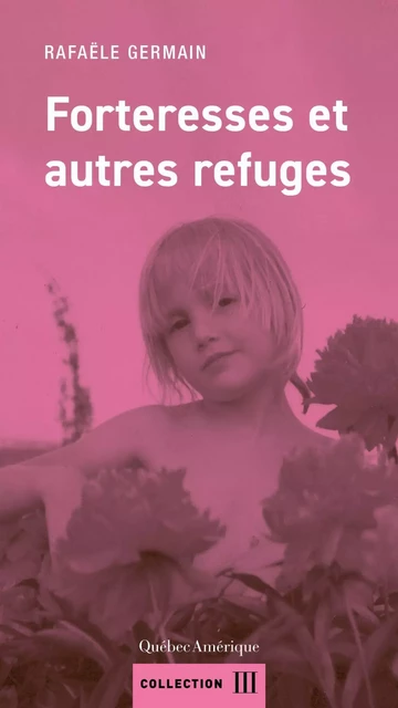 Forteresses et autres refuges - Rafaële Germain - Québec Amérique