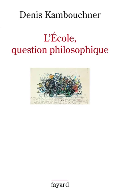 L'Ecole, question philosophique - Denis Kambouchner - Fayard