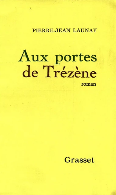 Aux portes de Trézène - Pierre-Jean Launay - Grasset