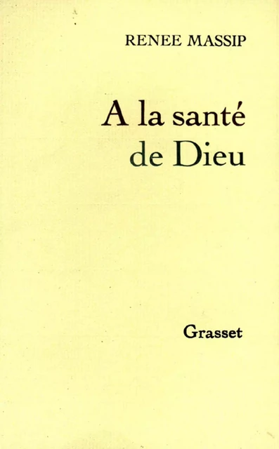 À la santé de Dieu - Renée Massip - Grasset