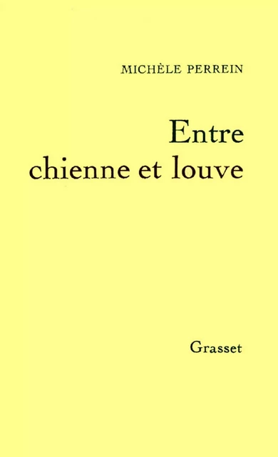 Entre chienne et louve - Michèle Perrein - Grasset